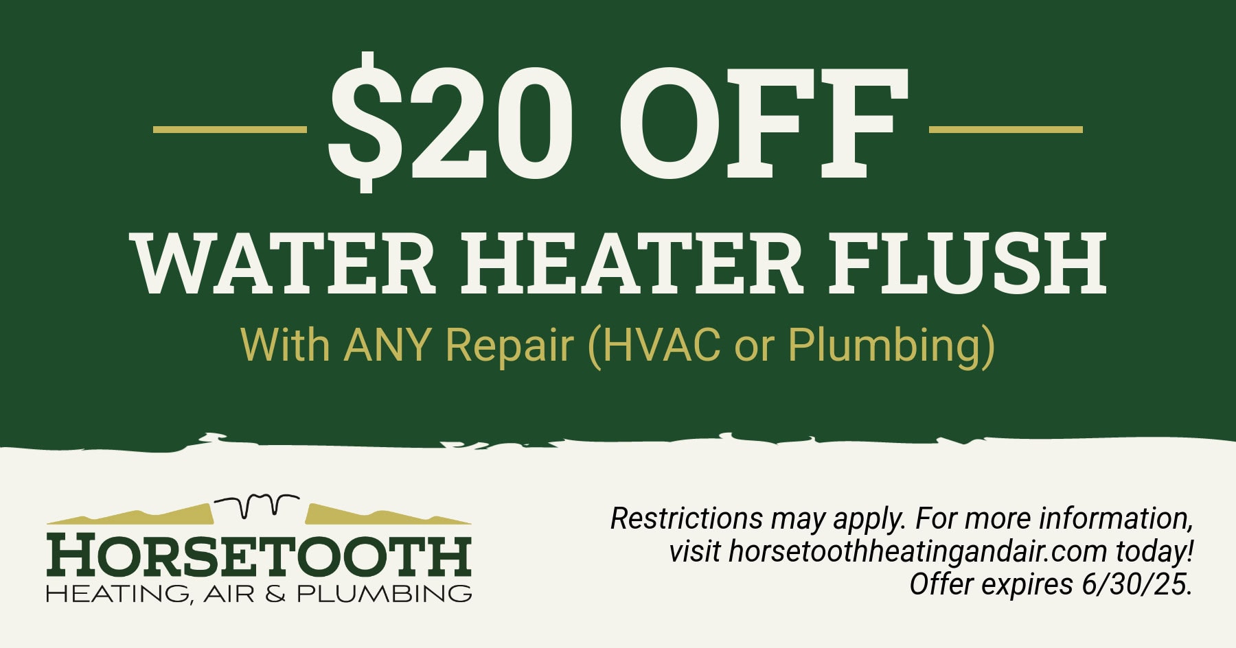 $20 off water heater flush with any repair (hvac or plumbing).