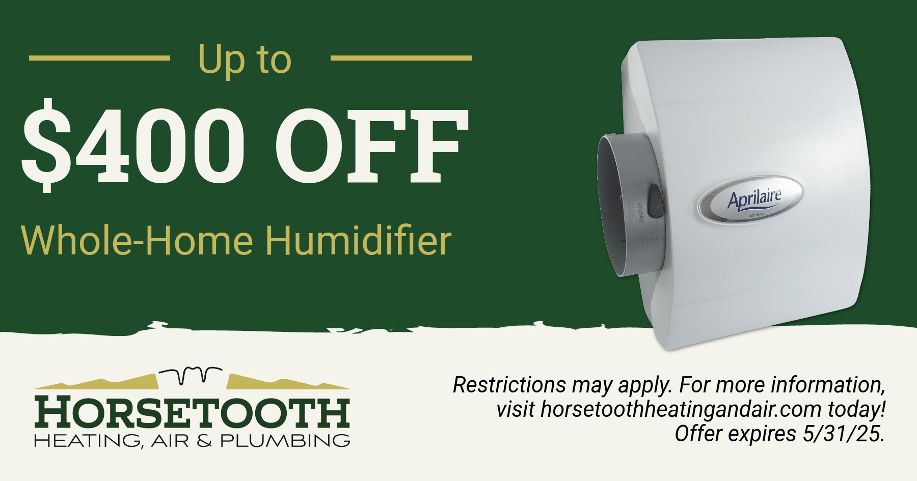 Up to $400 off whole-home humidifier.