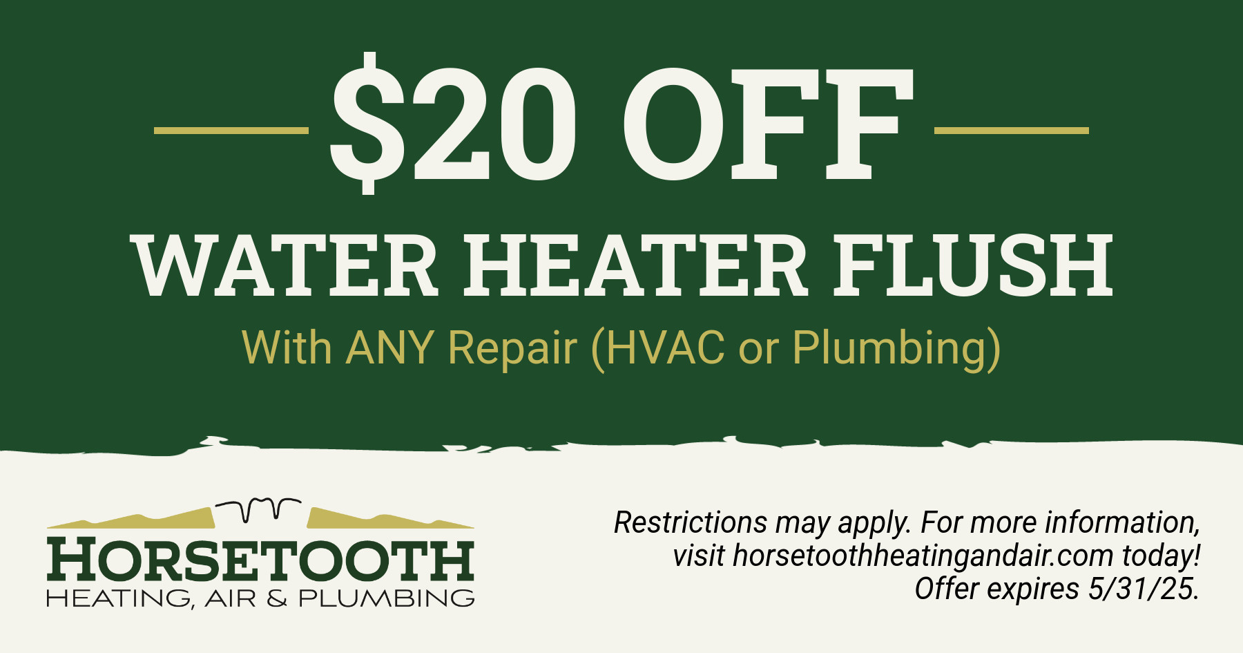 $20 off water heater flush with any repair (hvac or plumbing).